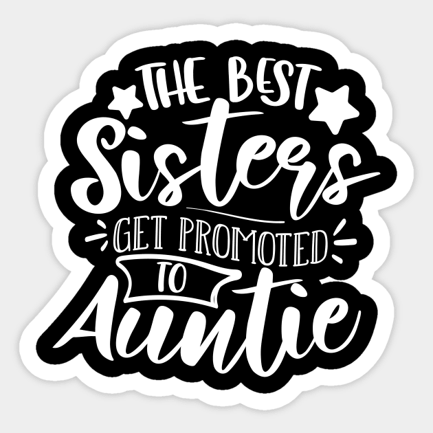 The Best Sisters Get Promoted To Auntie white Sticker by QuotesInMerchandise